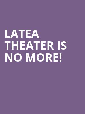 LATEA Theater is no more